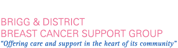 BRIGG & DISTRICT BREAST CANCER SUPPORT GROUP "Offering care and support in the heart of its community"